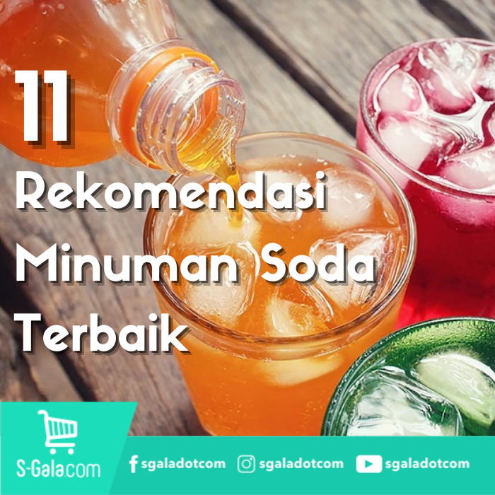 Ini Dia 11 Rekomendasi Minuman Soda Terbaik di Indonesia 2022!